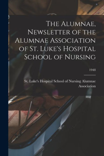 The Alumnae, Newsletter Of The Alumnae Association Of St. Luke'S Hospital School Of Nursing; 1948