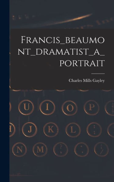 Francis_Beaumont_Dramatist_A_Portrait