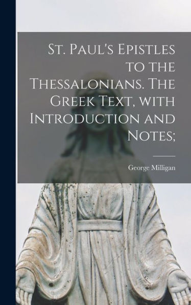 St. Paul'S Epistles To The Thessalonians. The Greek Text, With Introduction And Notes;