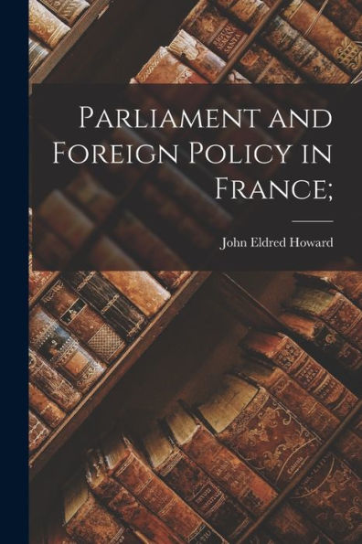 Parliament And Foreign Policy In France;