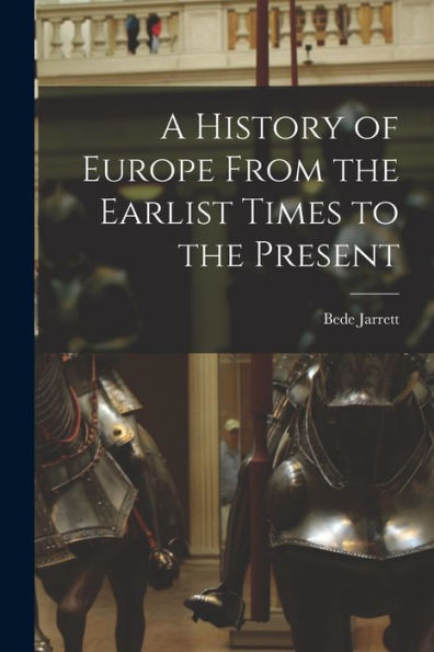 A History Of Europe From The Earlist Times To The Present