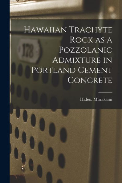 Hawaiian Trachyte Rock As A Pozzolanic Admixture In Portland Cement Concrete