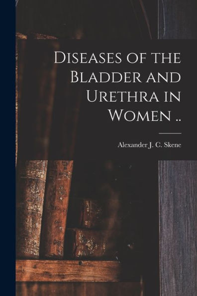 Diseases Of The Bladder And Urethra In Women ..