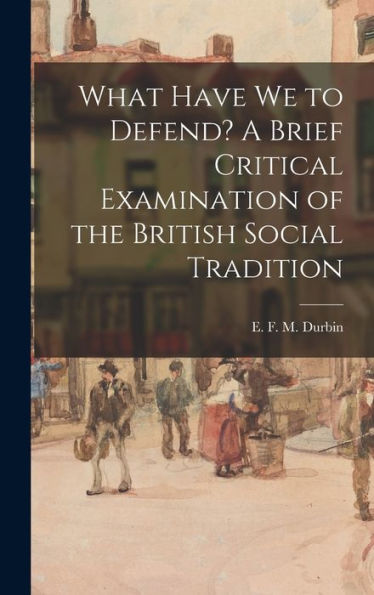 What Have We To Defend? A Brief Critical Examination Of The British Social Tradition