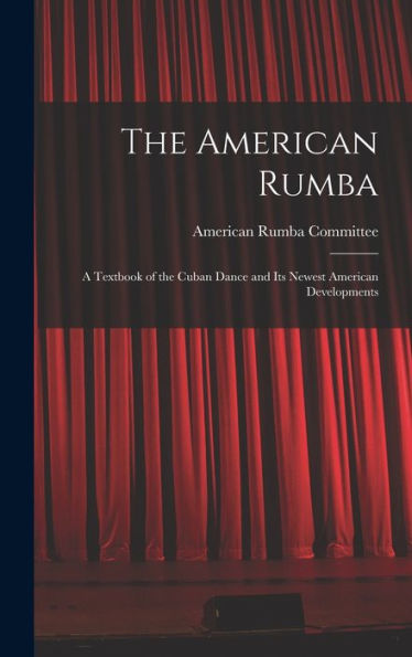 The American Rumba: A Textbook Of The Cuban Dance And Its Newest American Developments