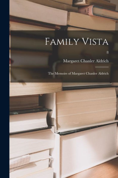 Family Vista: The Memoirs Of Margaret Chanler Aldrich; 8