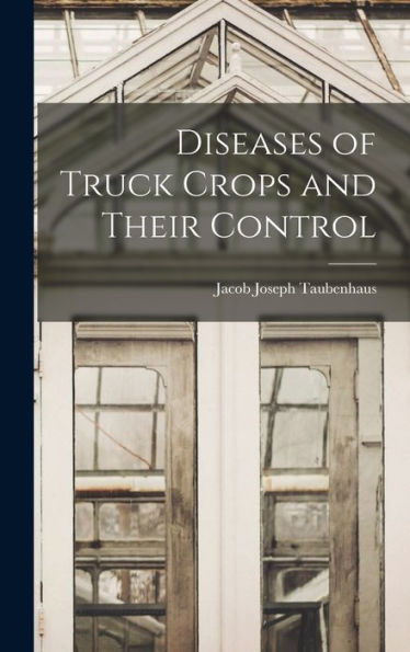 Diseases Of Truck Crops And Their Control