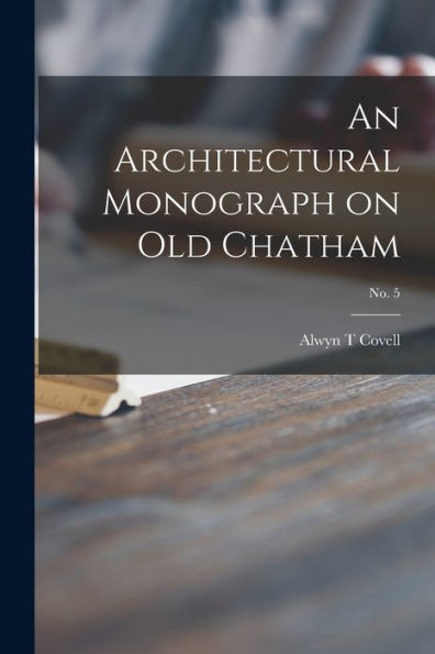 An Architectural Monograph On Old Chatham; No. 5