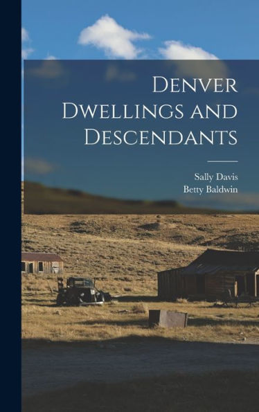 Denver Dwellings And Descendants
