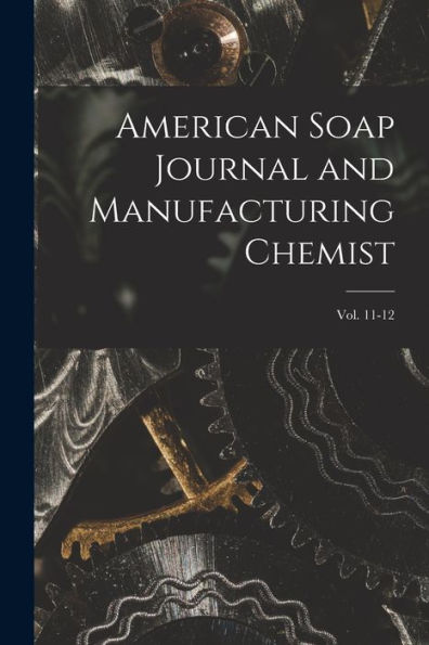 American Soap Journal And Manufacturing Chemist; Vol. 11-12