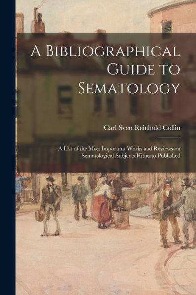 A Bibliographical Guide To Sematology; A List Of The Most Important Works And Reviews On Sematological Subjects Hitherto Published