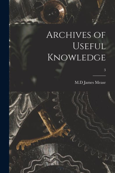 Archives Of Useful Knowledge; 3