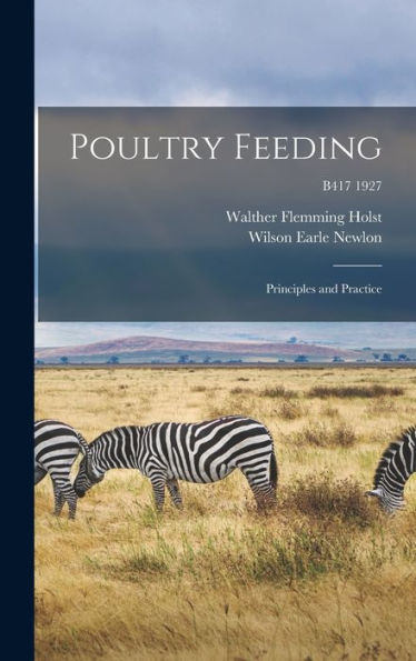 Poultry Feeding: Principles And Practice; B417 1927