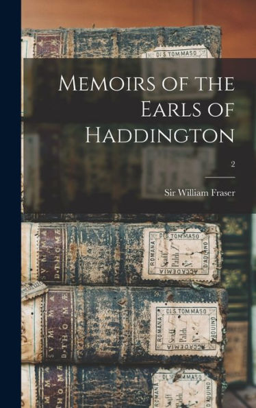 Memoirs Of The Earls Of Haddington; 2