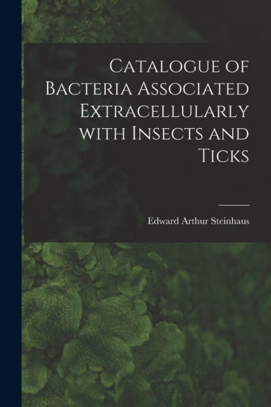 Catalogue Of Bacteria Associated Extracellularly With Insects And Ticks