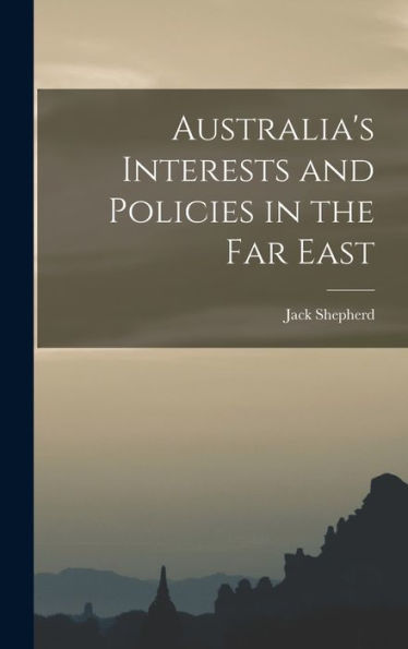 Australia'S Interests And Policies In The Far East