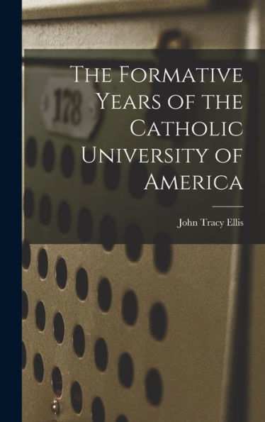 The Formative Years Of The Catholic University Of America