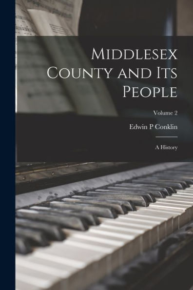 Middlesex County And Its People; A History; Volume 2