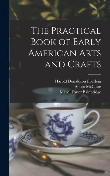 The Practical Book Of Early American Arts And Crafts