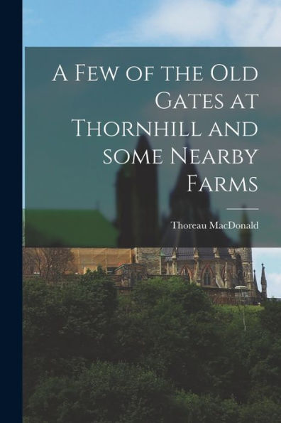 A Few Of The Old Gates At Thornhill And Some Nearby Farms