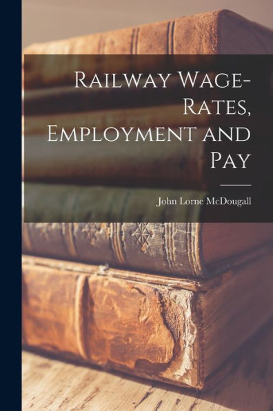 Railway Wage-Rates, Employment And Pay