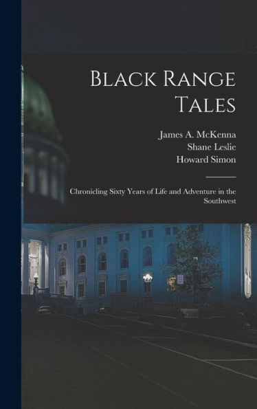 Black Range Tales: Chronicling Sixty Years Of Life And Adventure In The Southwest