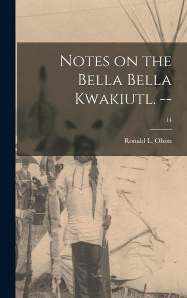 Notes On The Bella Bella Kwakiutl. --; 14