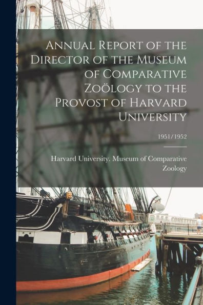 Annual Report Of The Director Of The Museum Of Comparative Zo?logy To The Provost Of Harvard University; 1951/1952