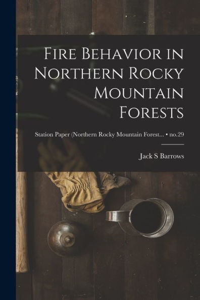 Fire Behavior In Northern Rocky Mountain Forests; No.29