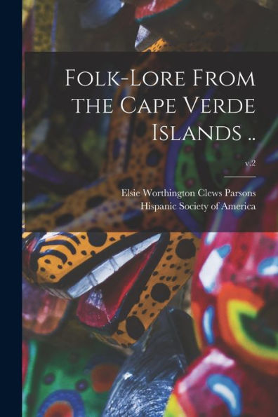 Folk-Lore From The Cape Verde Islands ..; V.2