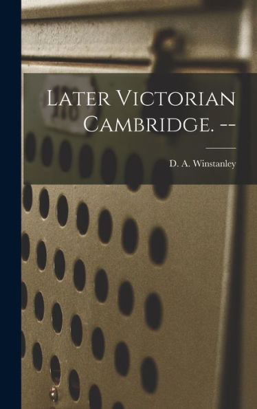 Later Victorian Cambridge. --