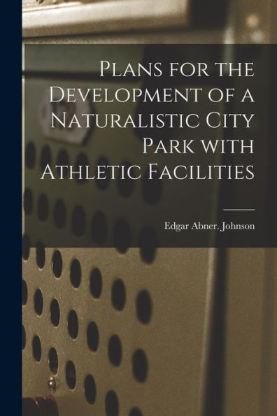 Plans For The Development Of A Naturalistic City Park With Athletic Facilities
