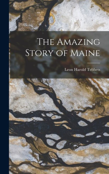 The Amazing Story Of Maine