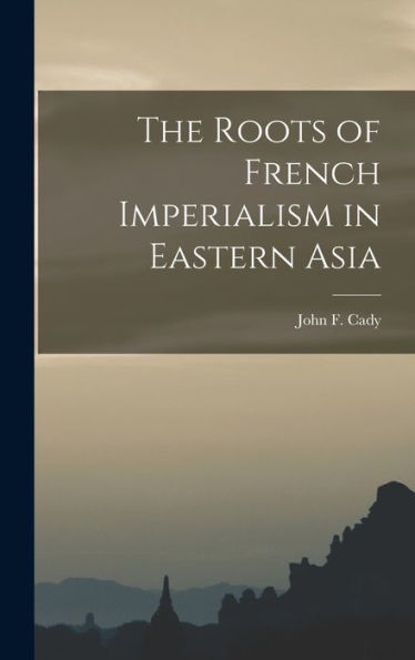 The Roots Of French Imperialism In Eastern Asia