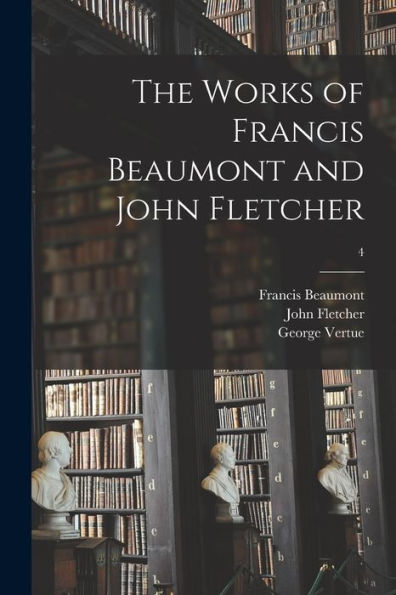 The Works Of Francis Beaumont And John Fletcher; 4