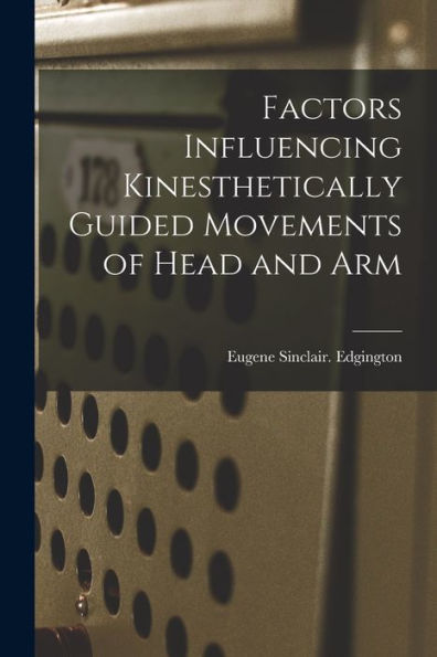 Factors Influencing Kinesthetically Guided Movements Of Head And Arm