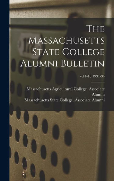 The Massachusetts State College Alumni Bulletin; V.14-16 1931-34