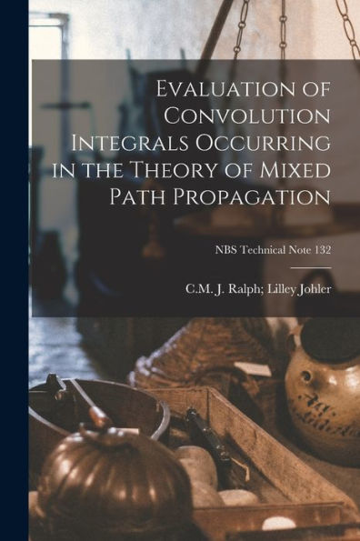 Evaluation Of Convolution Integrals Occurring In The Theory Of Mixed Path Propagation; Nbs Technical Note 132