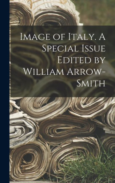 Image Of Italy. A Special Issue Edited By William Arrow-Smith