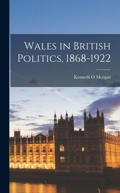 Wales In British Politics, 1868-1922