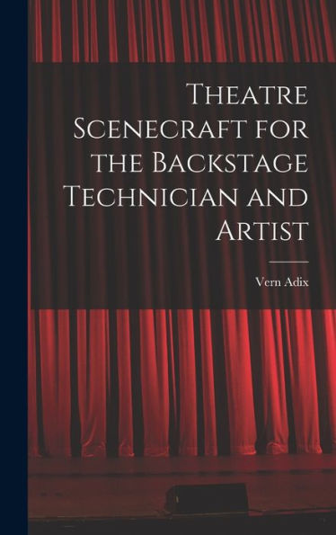 Theatre Scenecraft For The Backstage Technician And Artist