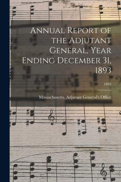 Annual Report Of The Adjutant General, Year Ending December 31, 1893; 1893
