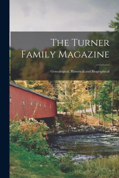The Turner Family Magazine: Genealogical, Historical And Biographical