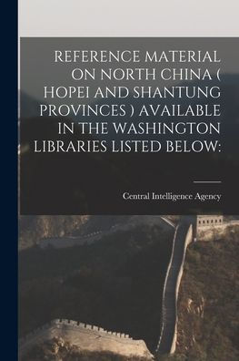 Reference Material On North China ( Hopei And Shantung Provinces ) Available In The Washington Libraries Listed Below