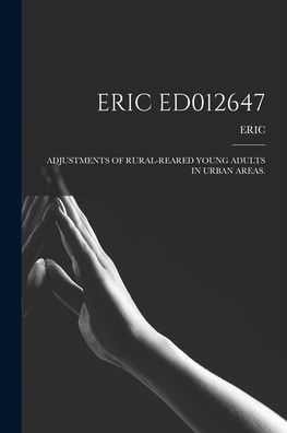 Eric Ed012647: Adjustments Of Rural-Reared Young Adults In Urban Areas.