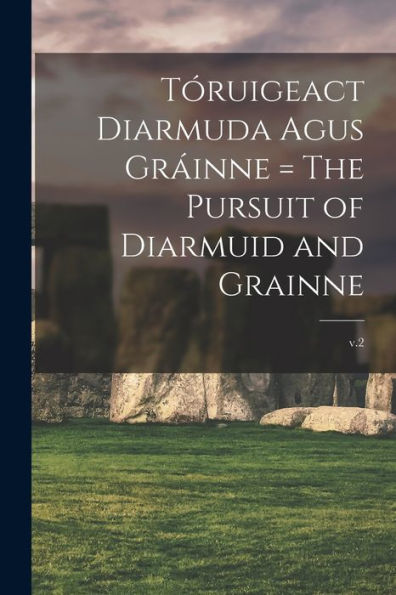 Tóruigeact Diarmuda Agus Gráinne = The Pursuit Of Diarmuid And Grainne; V.2