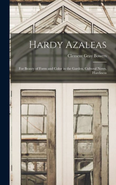 Hardy Azaleas; For Beauty Of Form And Color In The Garden, Cultural Notes, Hardiness