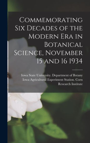 Commemorating Six Decades Of The Modern Era In Botanical Science, November 15 And 16 1934