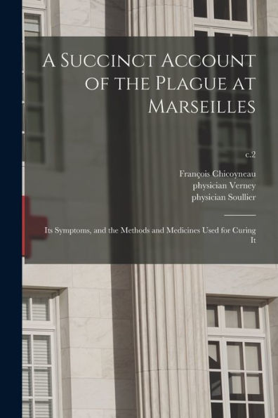 A Succinct Account Of The Plague At Marseilles: Its Symptoms, And The Methods And Medicines Used For Curing It; C.2