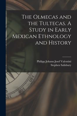 The Olmecas And The Tultecas. A Study In Early Mexican Ethnology And History